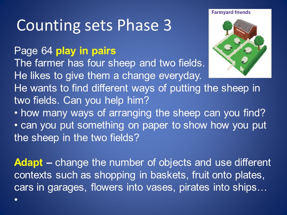 Counting sets Phase 3 Page 64 play in pairs The farmer has four sheep and two fields.