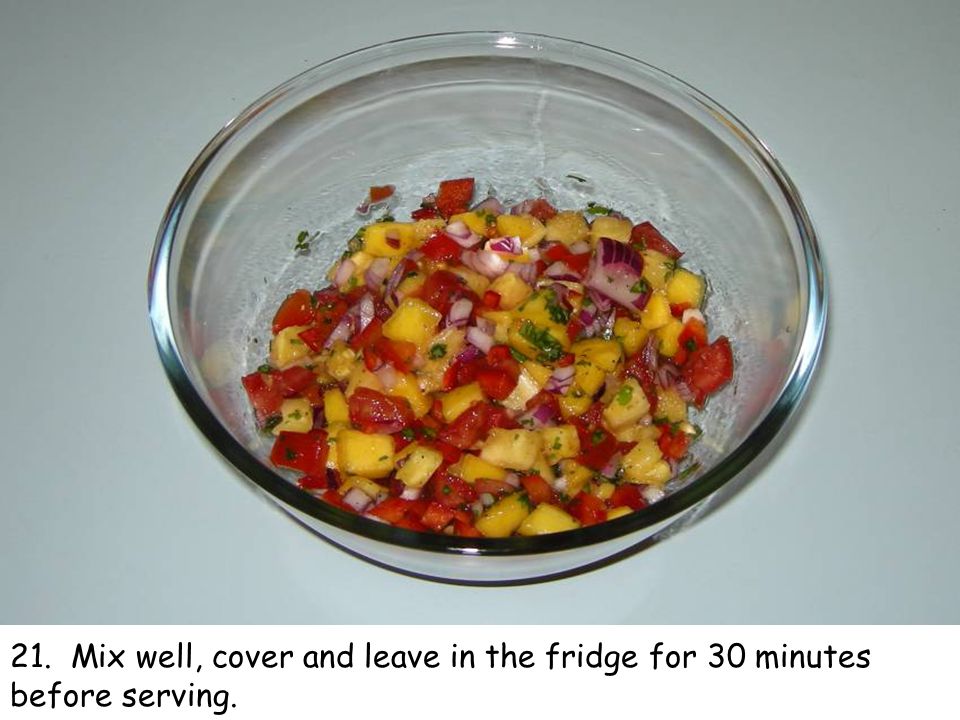 21. Mix well, cover and leave in the fridge for 30 minutes before serving.