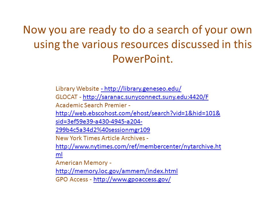 Now you are ready to do a search of your own using the various resources discussed in this PowerPoint.