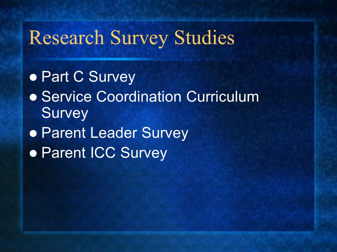 Research Survey Studies Part C Survey Service Coordination Curriculum Survey Parent Leader Survey Parent ICC Survey