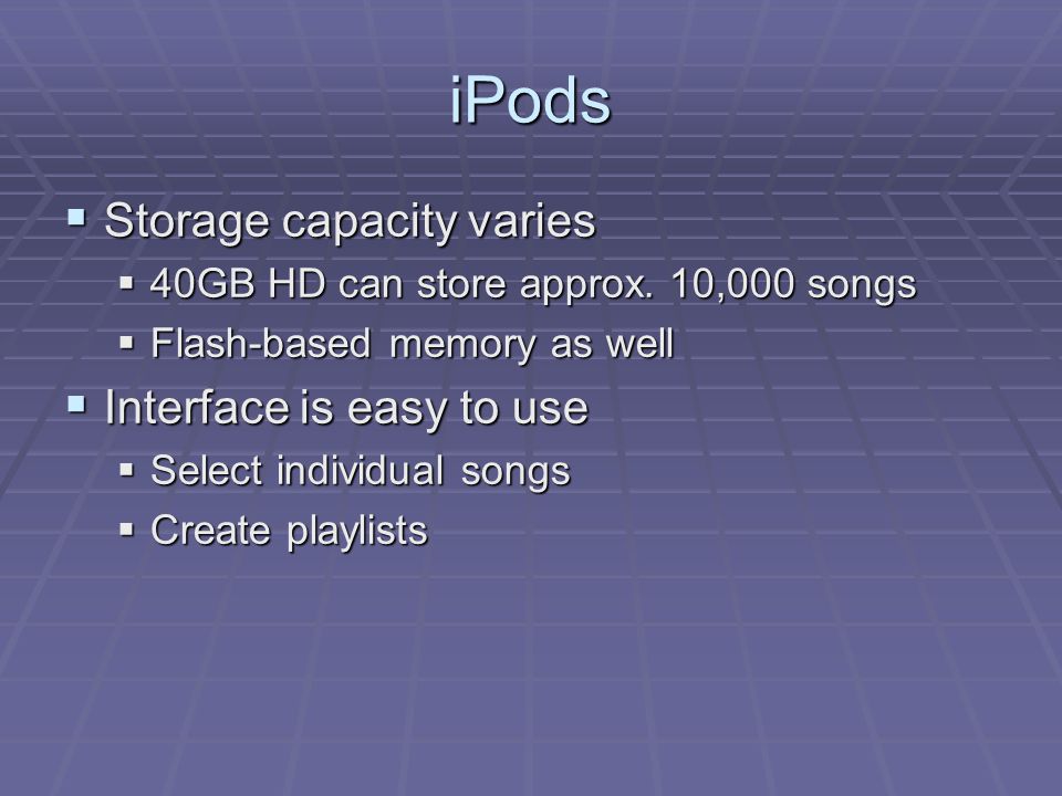 iPods  Storage capacity varies  40GB HD can store approx.
