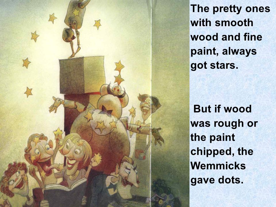 The pretty ones with smooth wood and fine paint, always got stars.