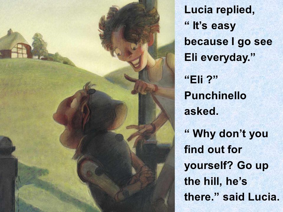 Lucia replied, It’s easy because I go see Eli everyday. Eli Punchinello asked.