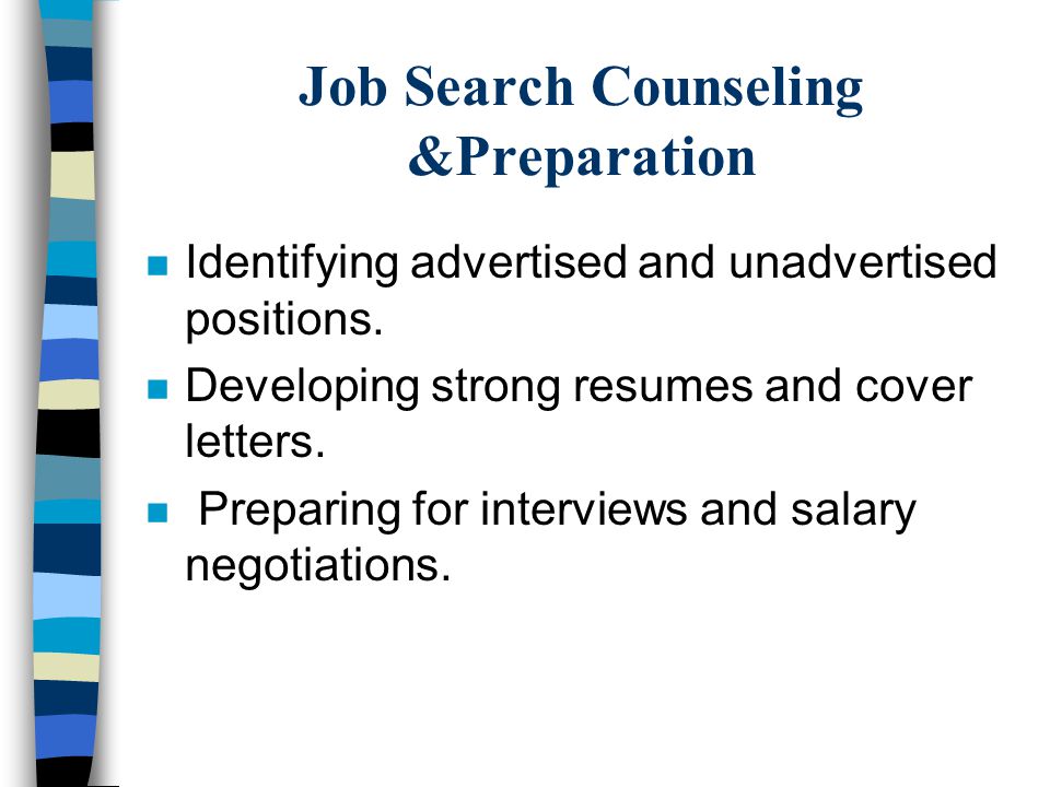 Job Search Counseling &Preparation n Identifying advertised and unadvertised positions.