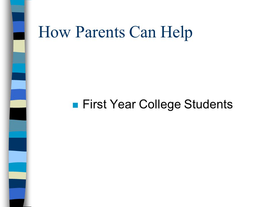 How Parents Can Help n First Year College Students