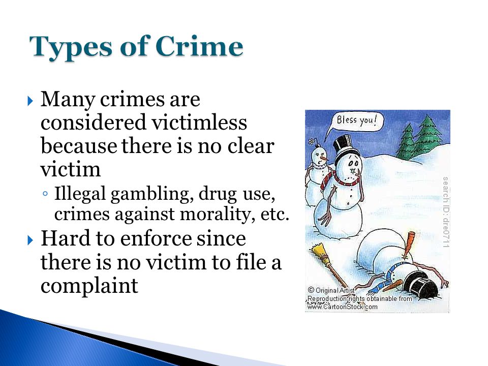  Many crimes are considered victimless because there is no clear victim ◦ Illegal gambling, drug use, crimes against morality, etc.