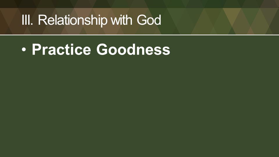 III. Relationship with God Practice Goodness