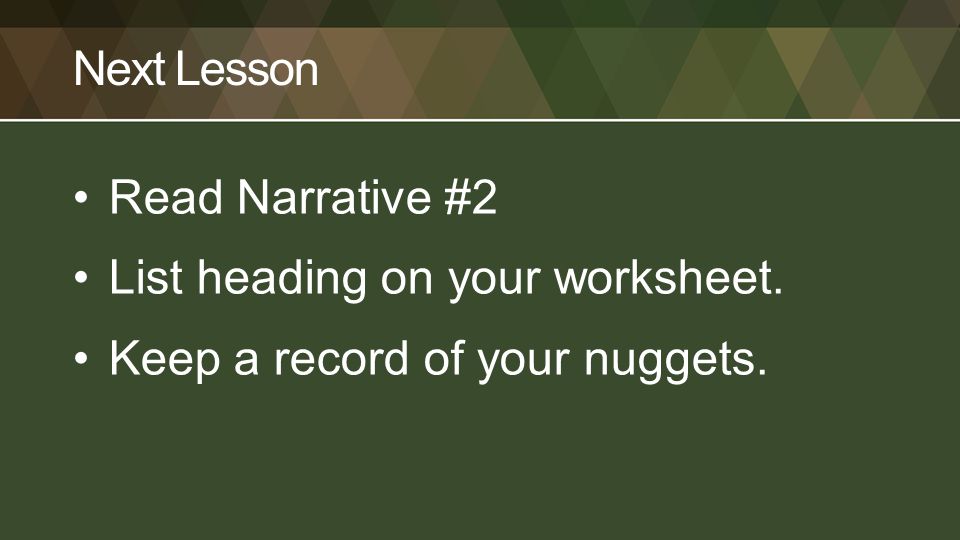 Next Lesson Read Narrative #2 List heading on your worksheet. Keep a record of your nuggets.