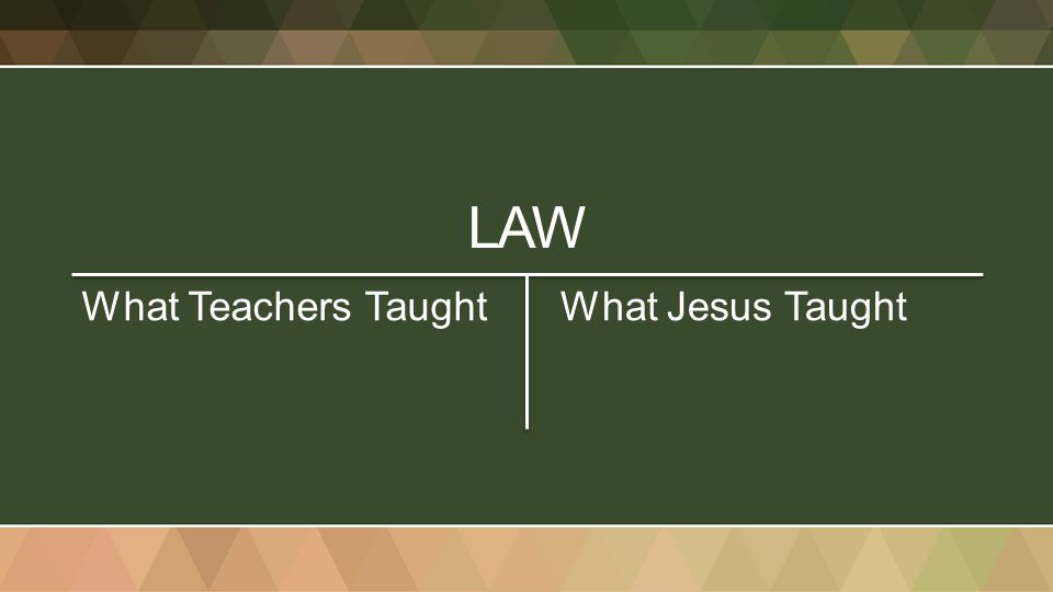 LAW What Teachers Taught What Jesus Taught
