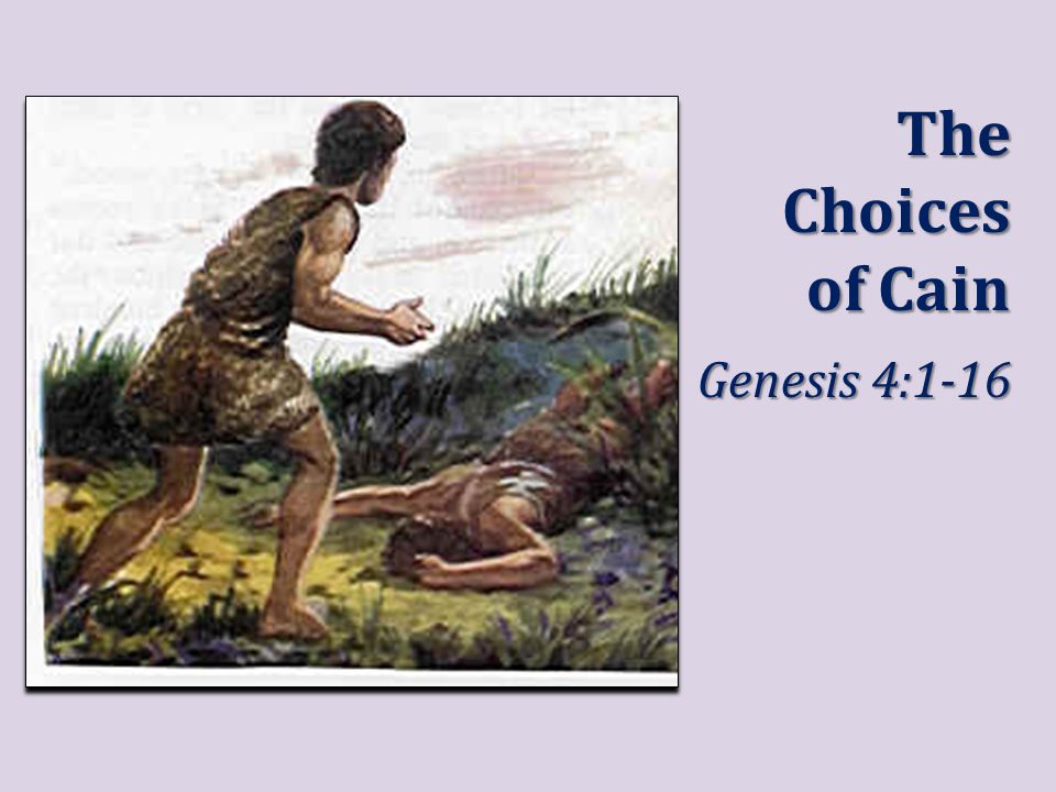 The Choices of Cain Genesis 4:1-16