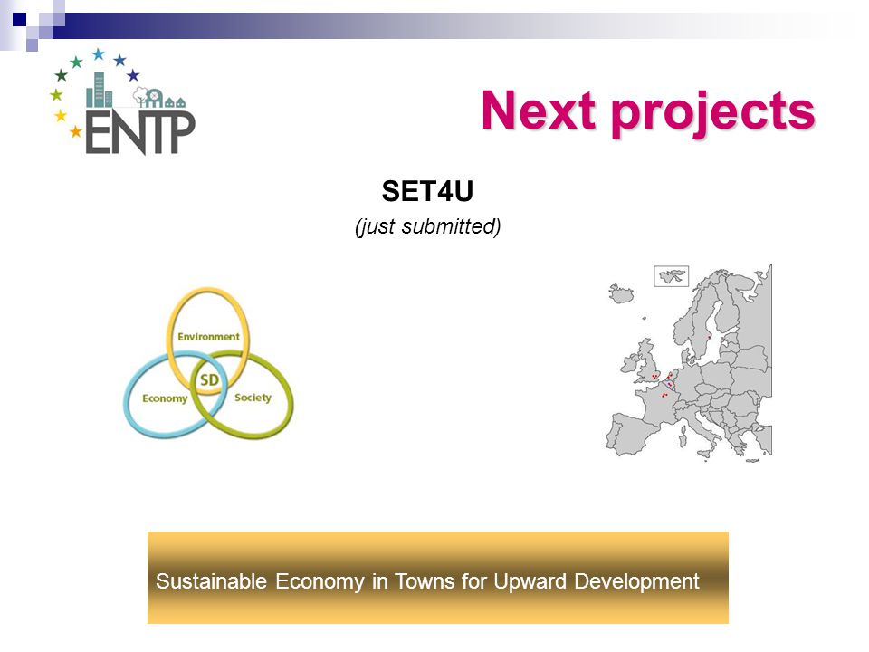 Next projects SET4U (just submitted) Sustainable Economy in Towns for Upward Development