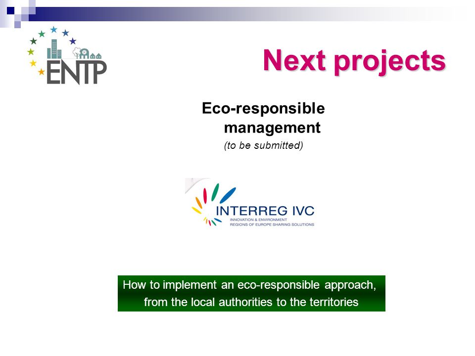Eco-responsible management (to be submitted) How to implement an eco-responsible approach, from the local authorities to the territories Next projects
