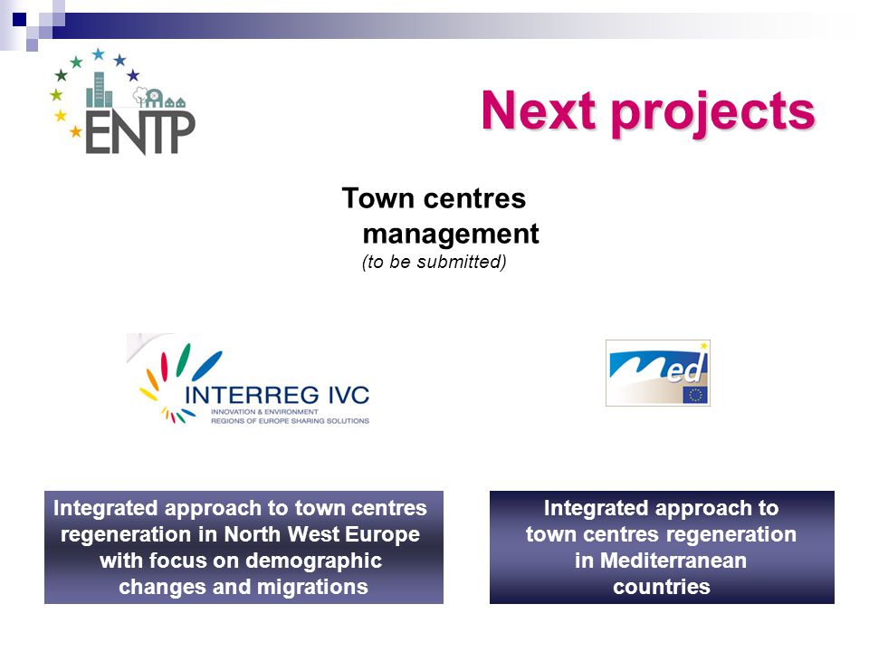 Town centres management (to be submitted) Integrated approach to town centres regeneration in North West Europe with focus on demographic changes and migrations Integrated approach to town centres regeneration in Mediterranean countries