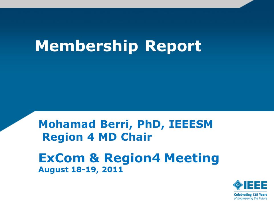 Membership Report Mohamad Berri, PhD, IEEESM Region 4 MD Chair ExCom & Region4 Meeting August 18-19, 2011
