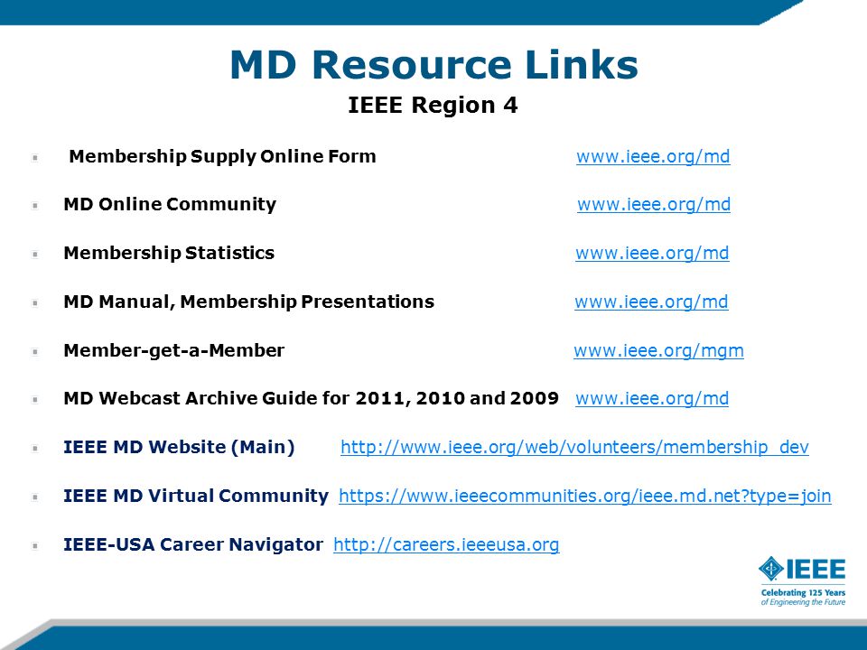 MD Resource Links IEEE Region 4 Membership Supply Online Form   MD Online Community   Membership Statistics   MD Manual, Membership Presentations   Member-get-a-Member   MD Webcast Archive Guide for 2011, 2010 and IEEE MD Website (Main)   IEEE MD Virtual Community   type=joinhttps://  type=join IEEE-USA Career Navigator