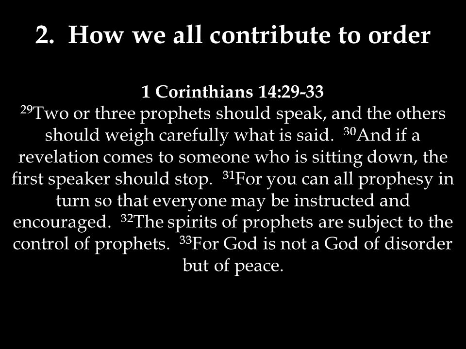 1 Corinthians 14: Two or three prophets should speak, and the others should weigh carefully what is said.