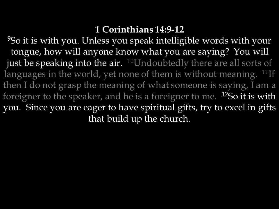 1 Corinthians 14: So it is with you.