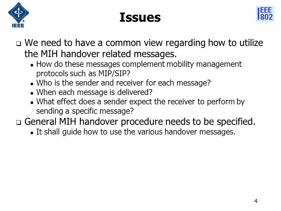 4 Issues  We need to have a common view regarding how to utilize the MIH handover related messages.