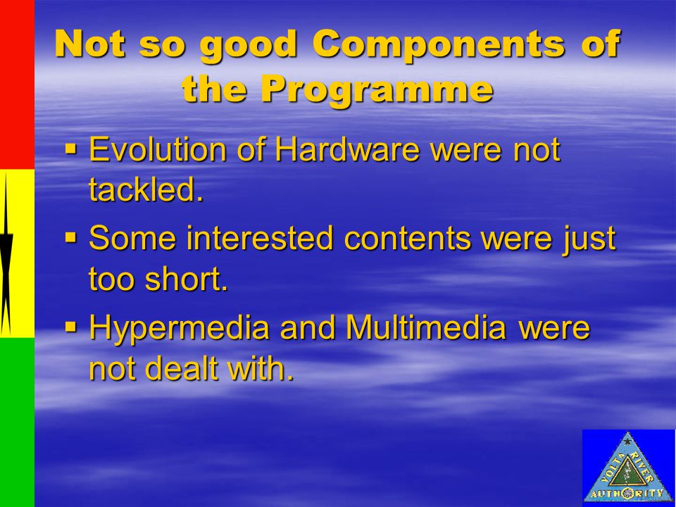 Not so good Components of the Programme  Evolution of Hardware were not tackled.