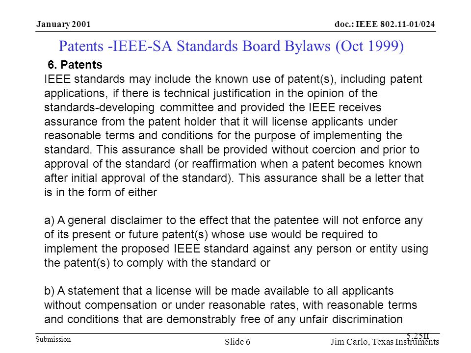 doc.: IEEE /024 Submission January 2001 Jim Carlo, Texas InstrumentsSlide 6 Patents -IEEE-SA Standards Board Bylaws (Oct 1999) 6.