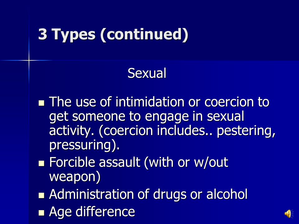 3 Types (continued) Sexual verbal sexual abuse: sexual slurs or attacks on a person’s gender or sexual orientation.