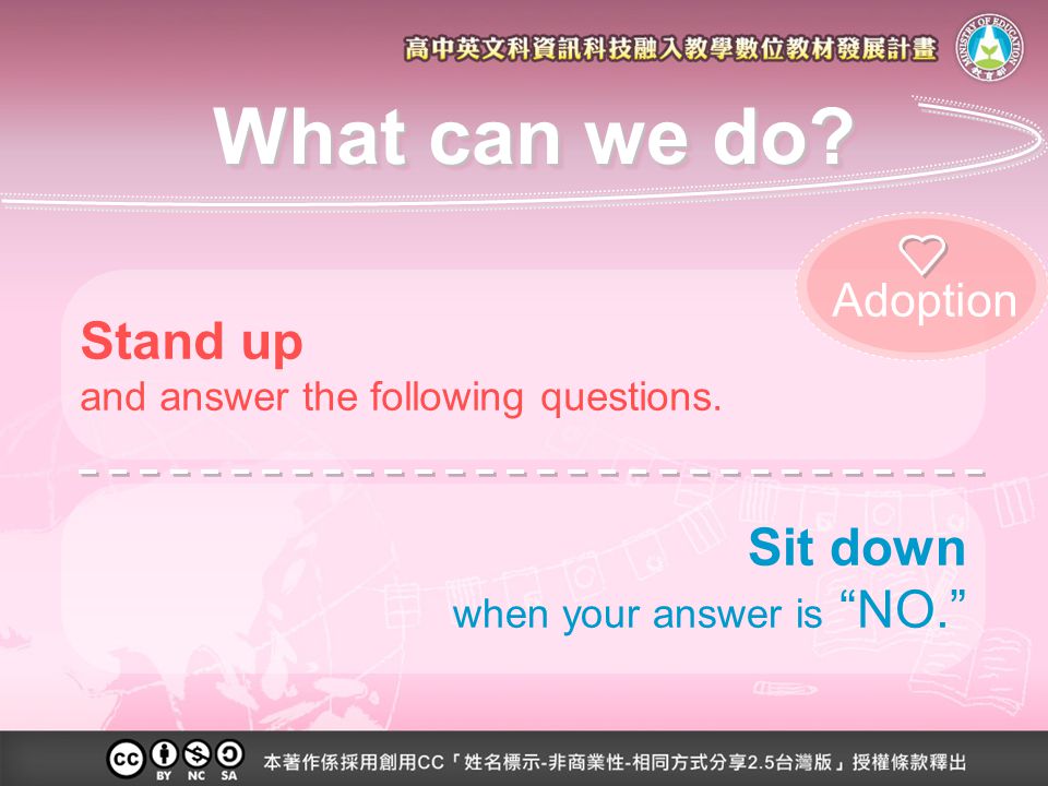 Sit down when your answer is NO. Stand up and answer the following questions.