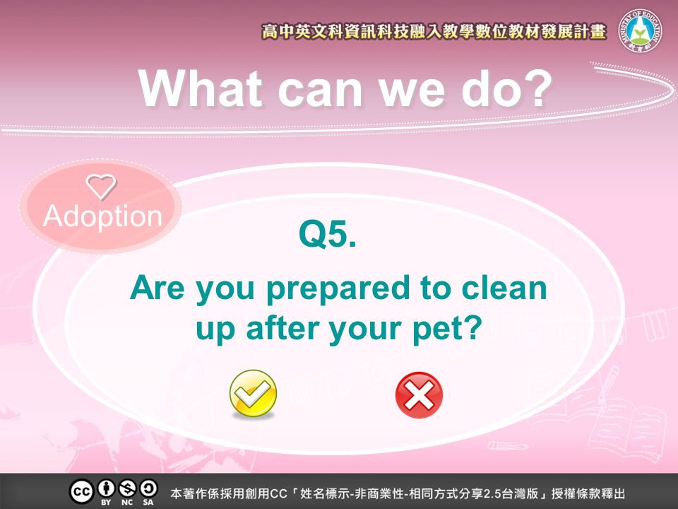 Are you prepared to clean up after your pet Q5. Adoption What can we do