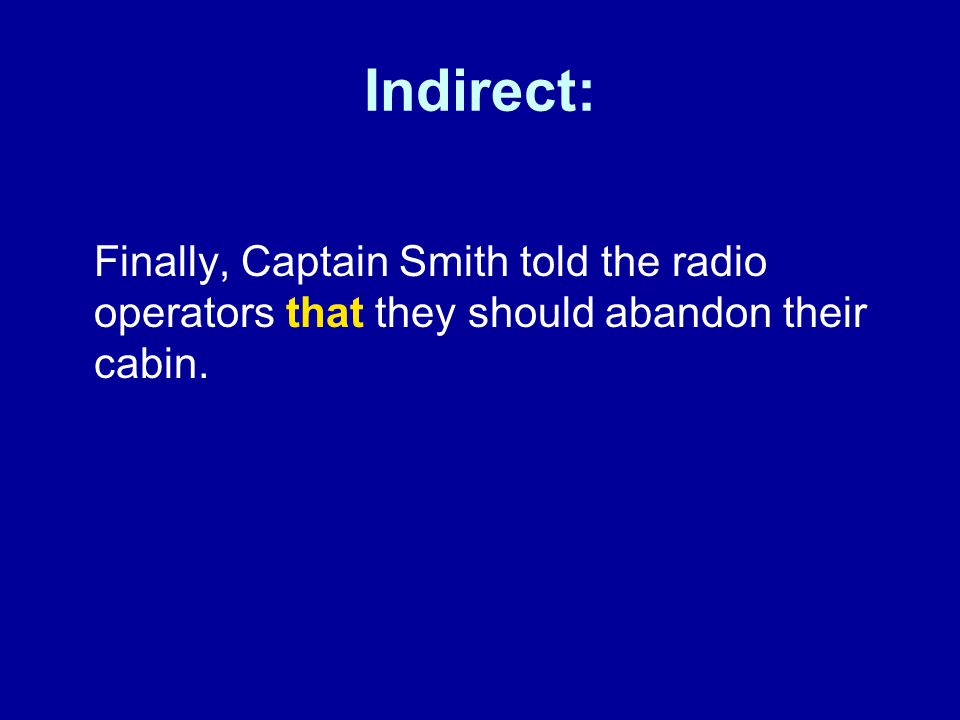 Indirect: Finally, Captain Smith told the radio operators that they should abandon their cabin.