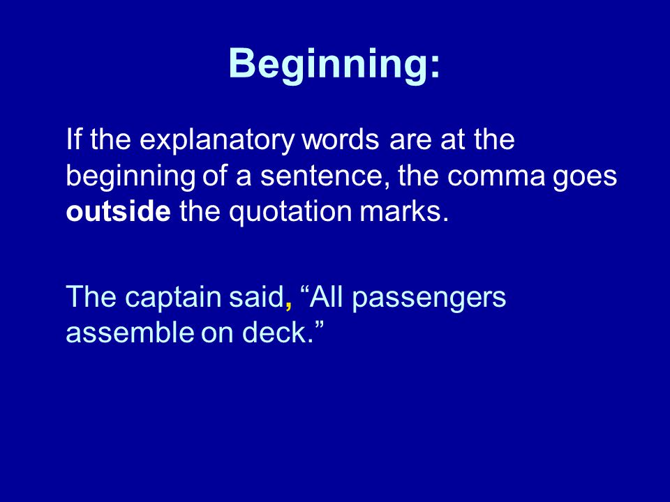 Beginning: If the explanatory words are at the beginning of a sentence, the comma goes outside the quotation marks.