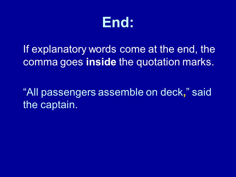 End: If explanatory words come at the end, the comma goes inside the quotation marks.