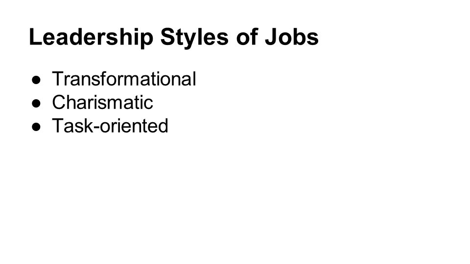 Leadership Styles of Jobs ●Transformational ●Charismatic ●Task-oriented