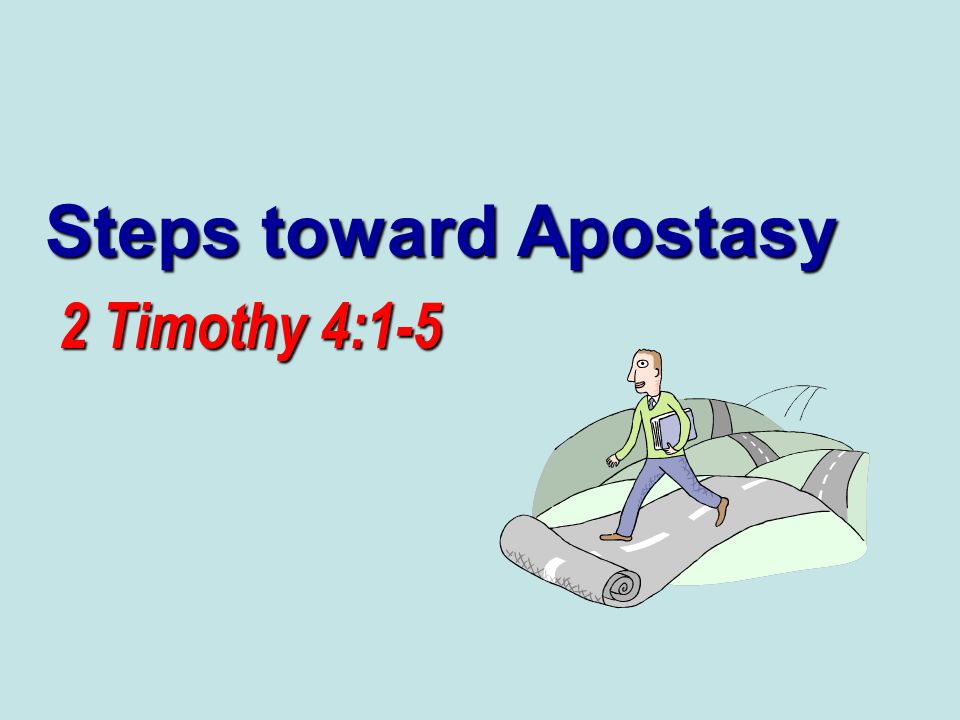 Steps toward Apostasy 2 Timothy 4:1-5
