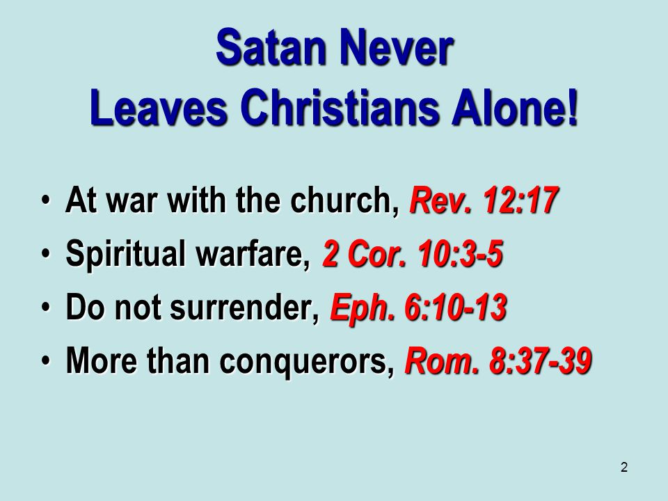 2 Satan Never Leaves Christians Alone. At war with the church, Rev.