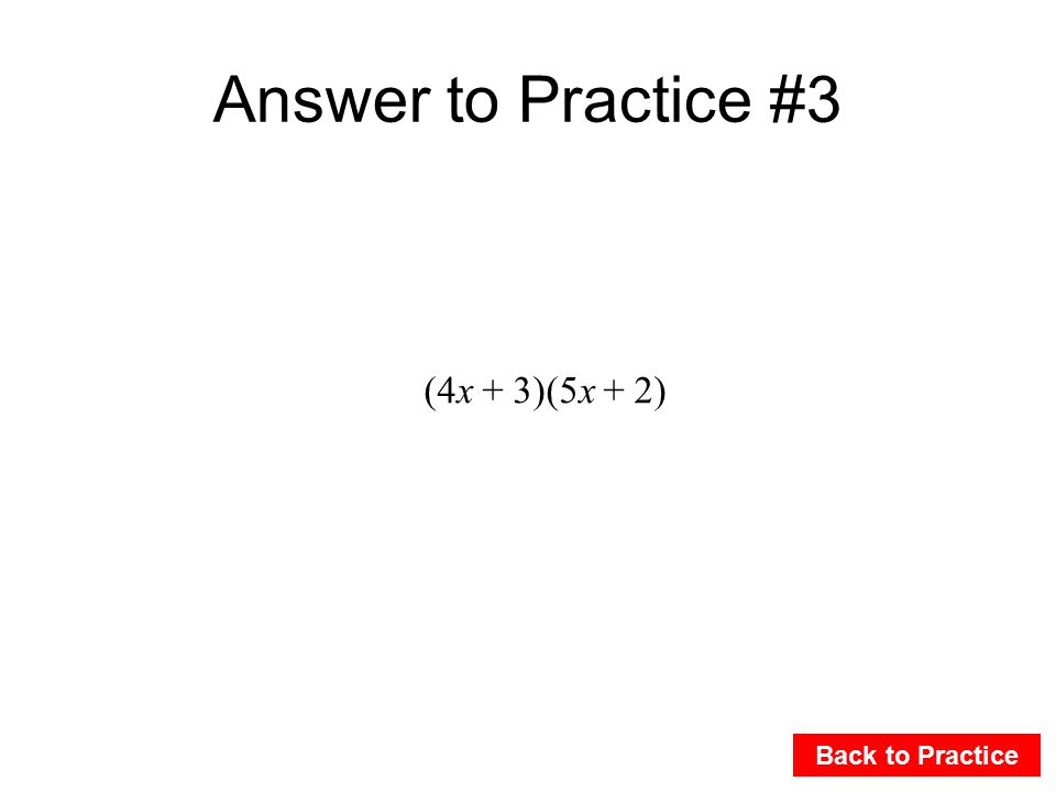 Answer to Practice #3 Back to Practice (4x + 3)(5x + 2)