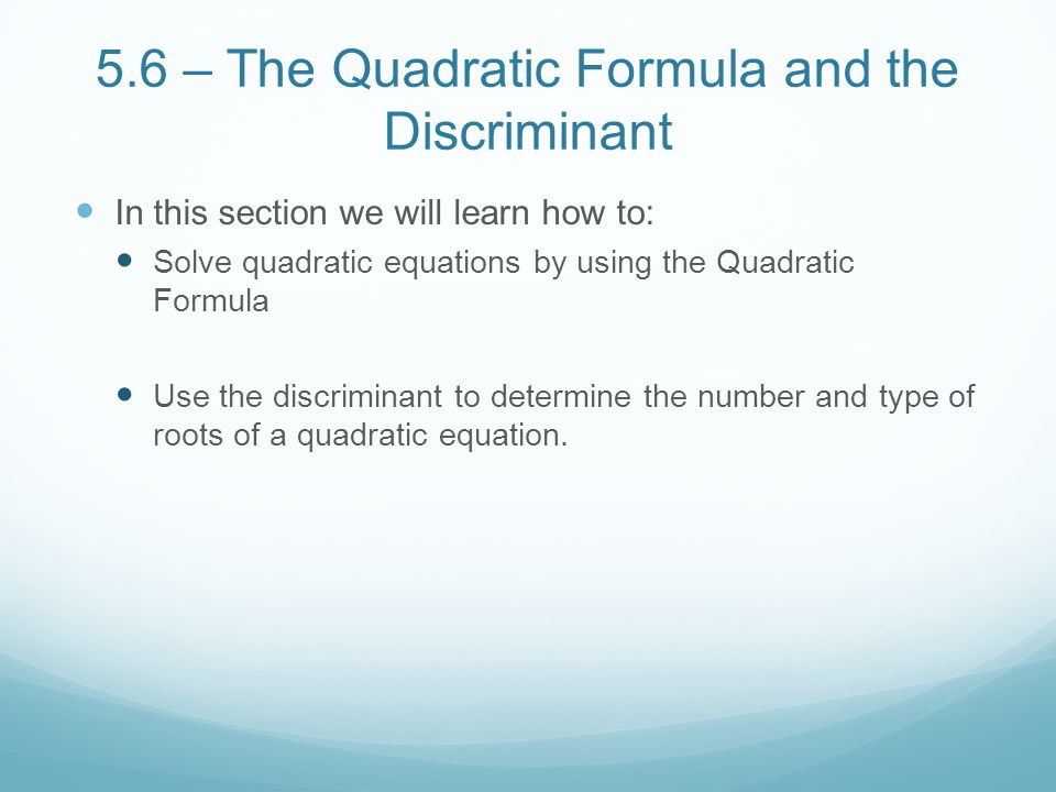 Unit 2 Quadratic Polynomial And Radical Equations 2 In This Section We Will Learn How To Solve Quadratic Equations By Using The Formula Use Discriminant Determine Number And Type Of