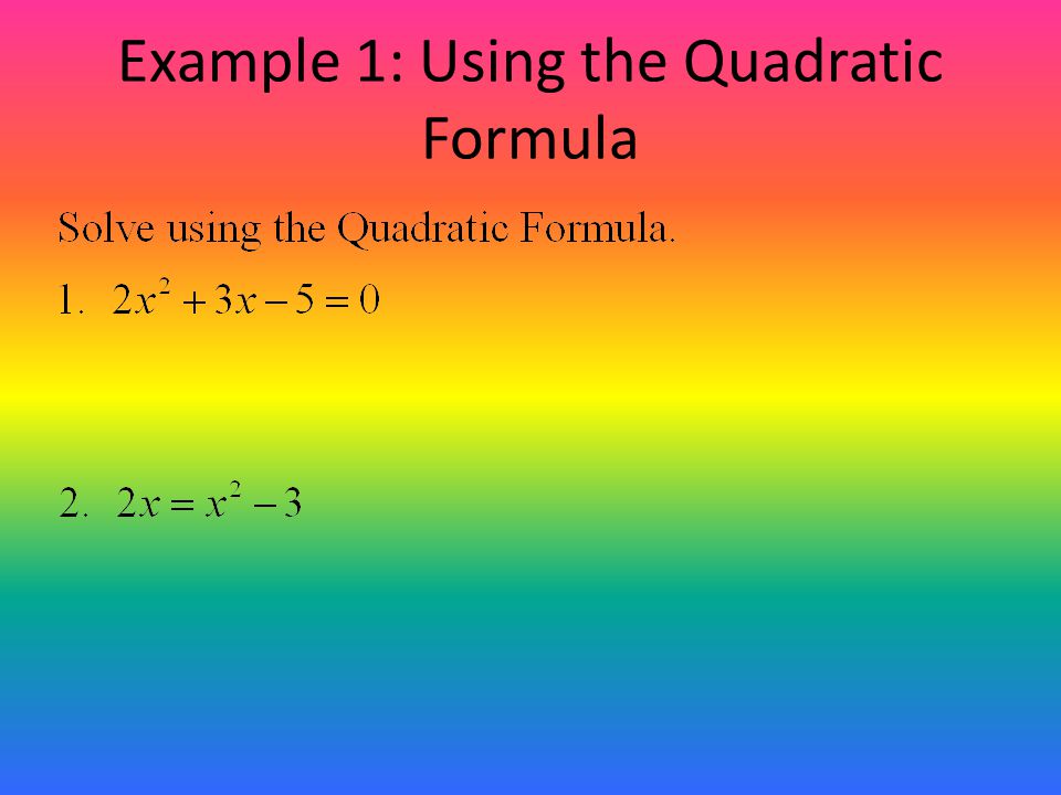 Example 1: Using the Quadratic Formula
