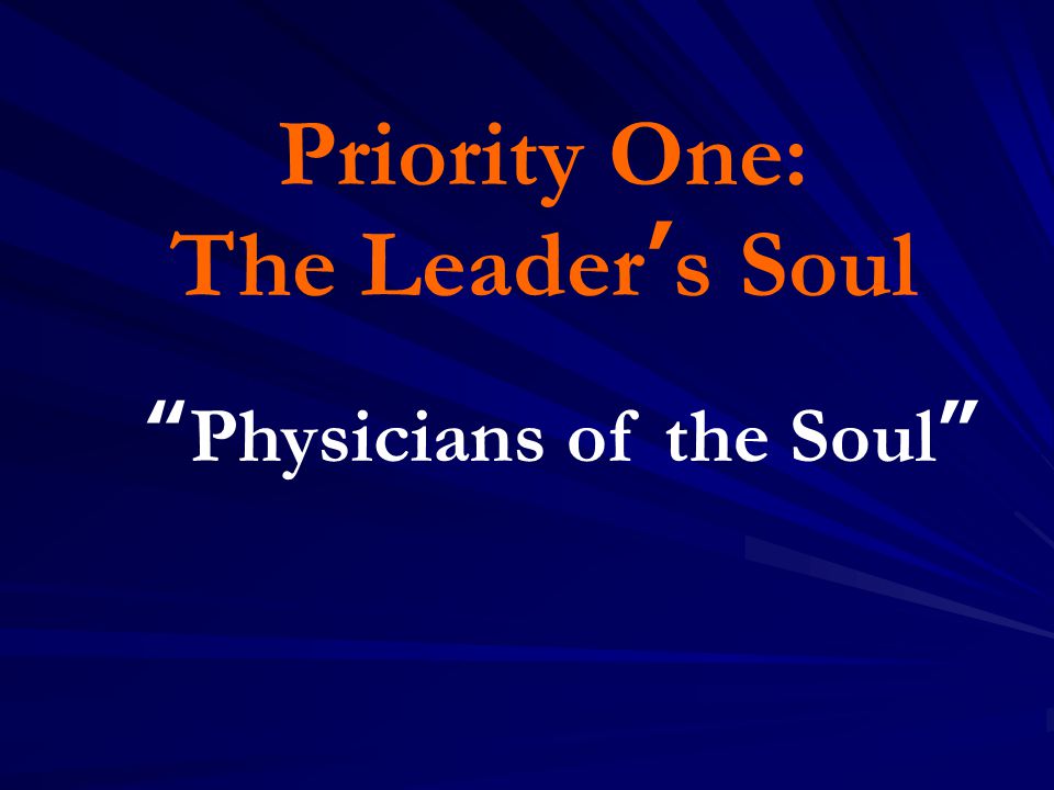 Priority One: The Leader’s Soul Physicians of the Soul