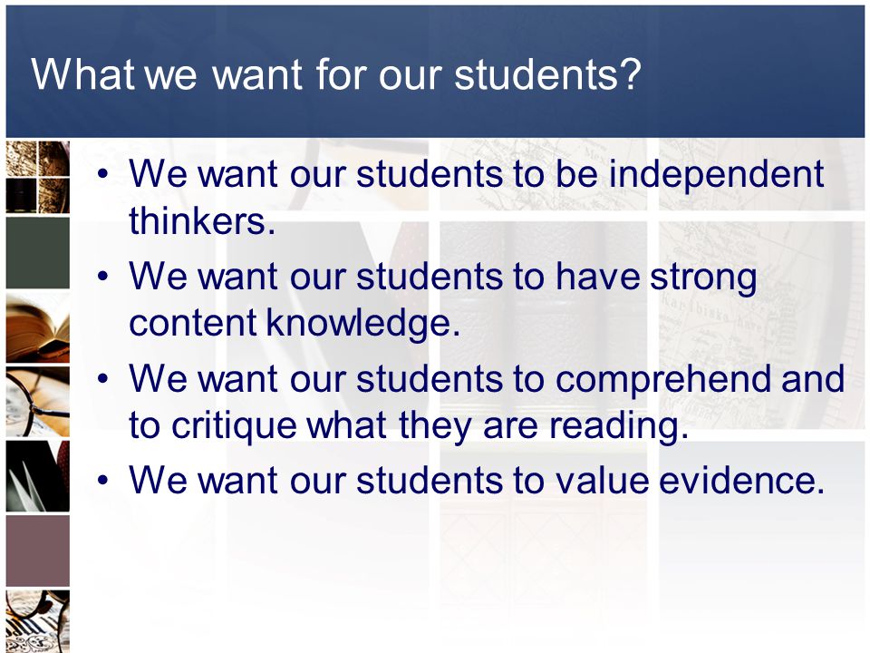 What we want for our students. We want our students to be independent thinkers.