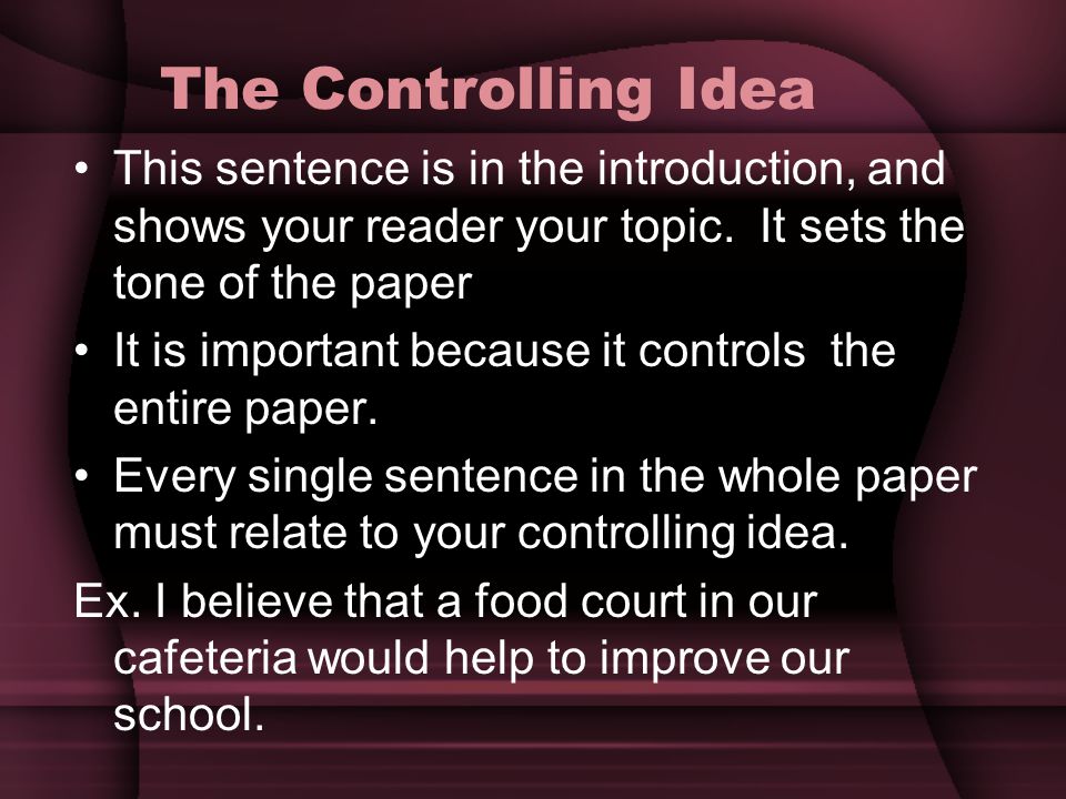 The Controlling Idea This sentence is in the introduction, and shows your reader your topic.