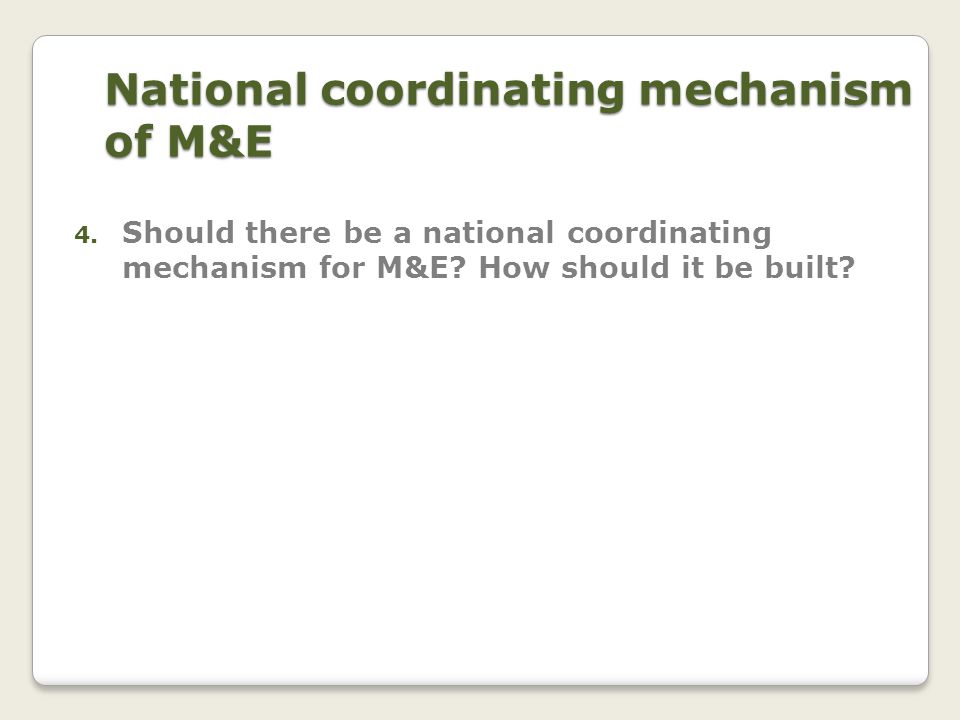 National coordinating mechanism of M&E 4.