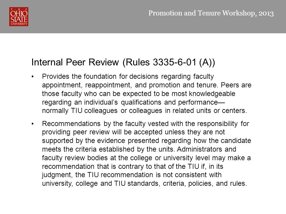 Promotion and Tenure Workshop, 2013 Internal Peer Review (Rules (A)) Provides the foundation for decisions regarding faculty appointment, reappointment, and promotion and tenure.