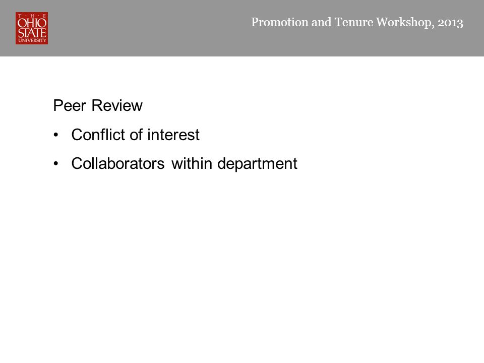 Promotion and Tenure Workshop, 2013 Peer Review Conflict of interest Collaborators within department