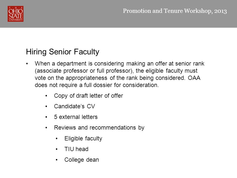 Promotion and Tenure Workshop, 2013 Hiring Senior Faculty When a department is considering making an offer at senior rank (associate professor or full professor), the eligible faculty must vote on the appropriateness of the rank being considered.