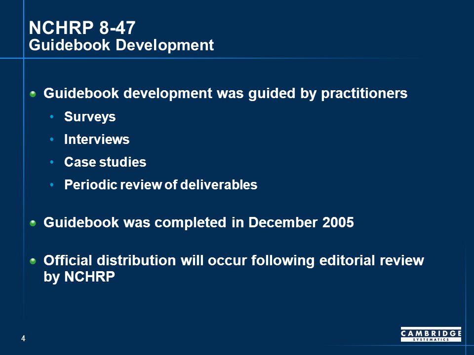 4 NCHRP 8-47 Guidebook Development Guidebook development was guided by practitioners Surveys Interviews Case studies Periodic review of deliverables Guidebook was completed in December 2005 Official distribution will occur following editorial review by NCHRP