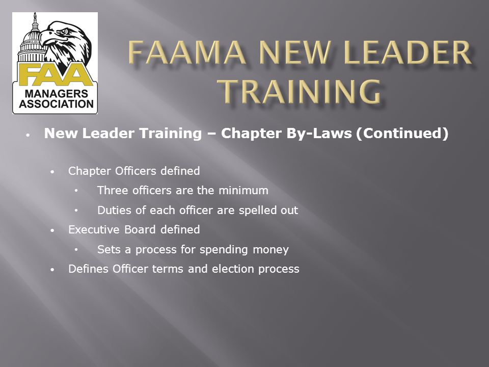 New Leader Training – Chapter By-Laws (Continued) Chapter Officers defined Three officers are the minimum Duties of each officer are spelled out Executive Board defined Sets a process for spending money Defines Officer terms and election process