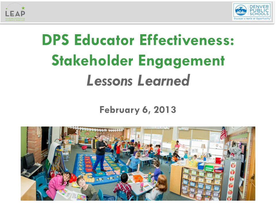 DPS Educator Effectiveness: Stakeholder Engagement Lessons Learned February 6, 2013