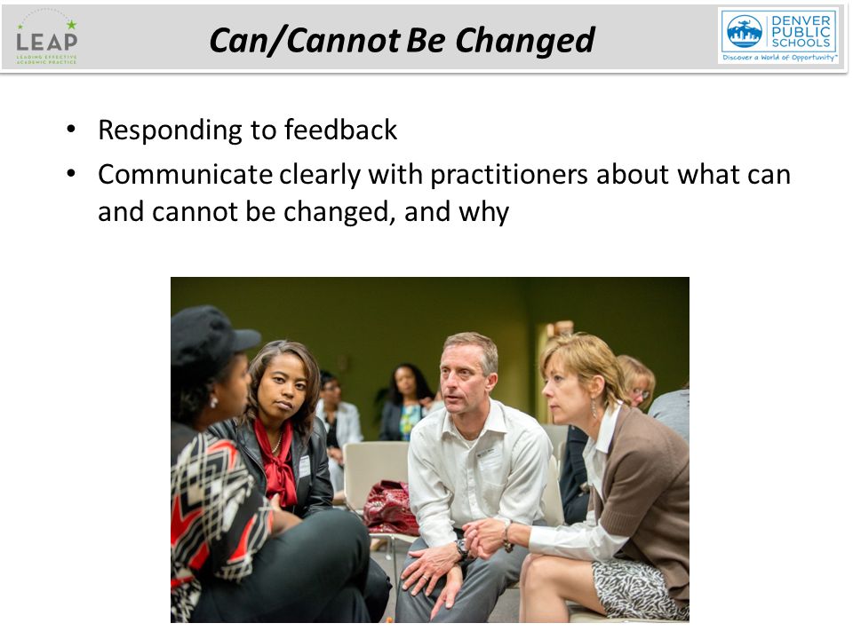 Responding to feedback Communicate clearly with practitioners about what can and cannot be changed, and why Can/Cannot Be Changed