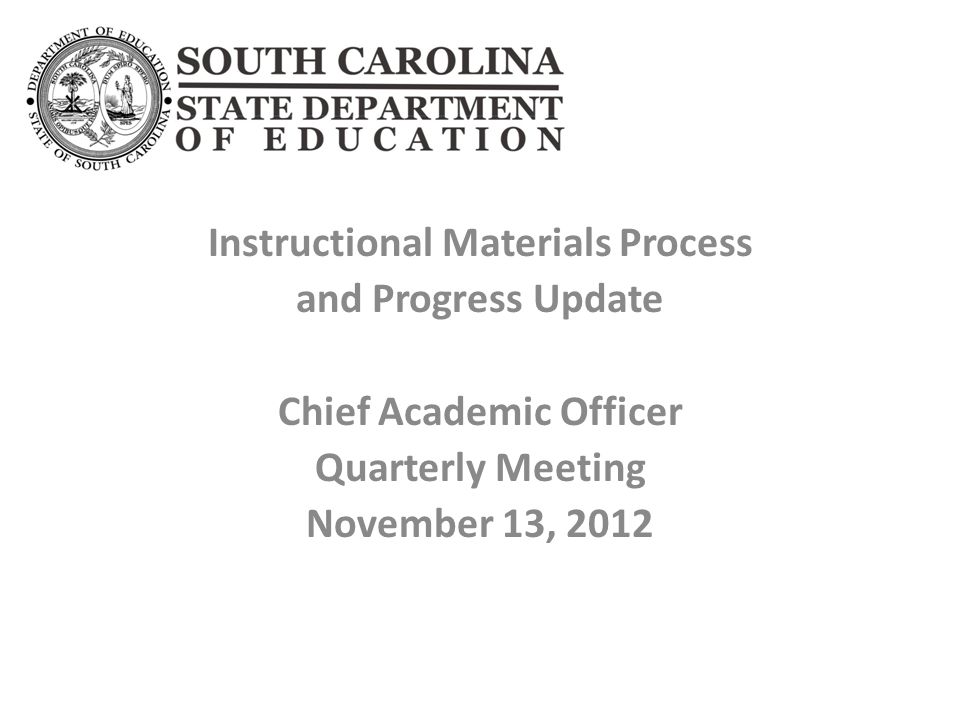 Instructional Materials Process and Progress Update Chief Academic Officer Quarterly Meeting November 13, 2012