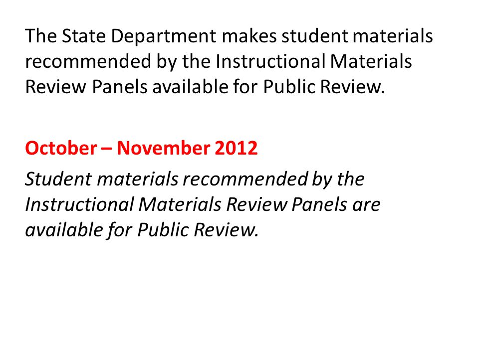 The State Department makes student materials recommended by the Instructional Materials Review Panels available for Public Review.