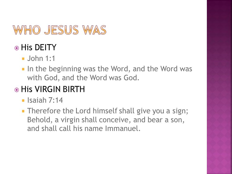  His DEITY  John 1:1  In the beginning was the Word, and the Word was with God, and the Word was God.